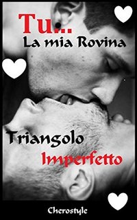 Giuliano Rizza - Tu... La mia rovina. Un triangolo imperfetto (2019)