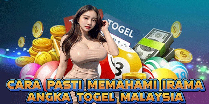 Cara Pasti Memahami Irama Angka Togel Malaysia