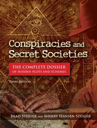 Conspiracies and Secret Societies: The Complete Dossier of Hidden Plots and Schemes, 3rd Edition