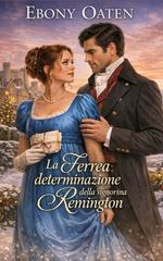 Ebony Oaten – Complicazioni di corteggiamento Vol. 2. La Ferrea determinazione della signorina Remington (2026)