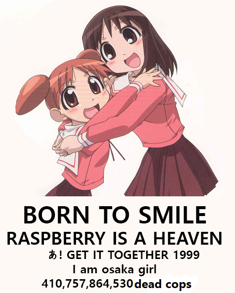 Osaka and her retarded friend hugging with a caption on the bottom written BORN TO SMILE RASPBERRY IS A HEAVEN GET IT TOGETHER 1999 I am osaka girl 410,757,864,530 dead cops