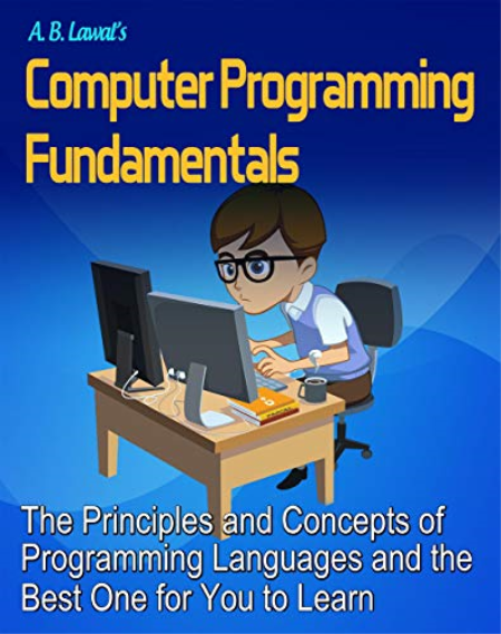Computer Programming Fundamentals: The Principles and Concepts of Programming Languages and the Best One for You to Learn (epub)