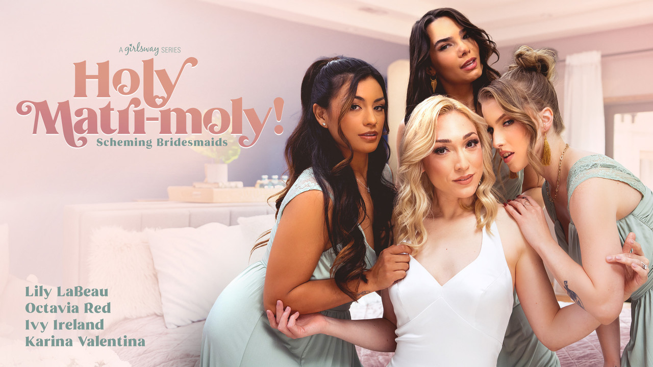 GirlsWay 25 04 20 Lily LaBeau, Octavia Red, Ivy Ireland, Karina Valentina Holy Matri Moly! Scheming Bridesmaids