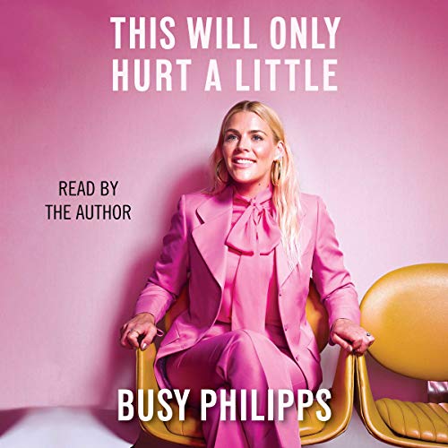 This Will Only Hurt a Little - Busy Philipps