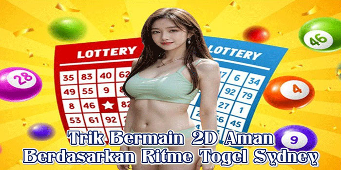 Trik Bermain 2D Aman Berdasarkan Ritme Togel Sydney