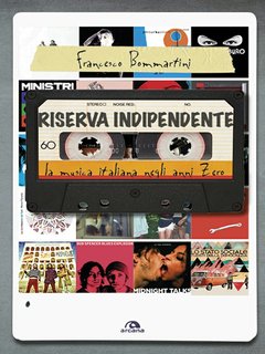 Francesco Bommartini - Riserva indipendente. La musica italiana negli anni Zero (2017)