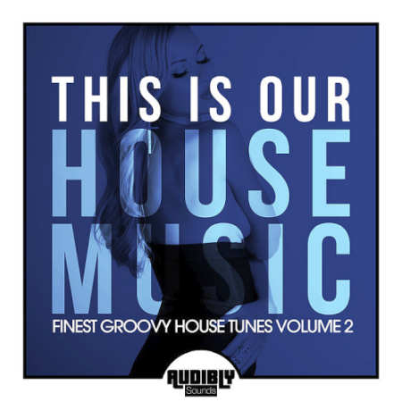 VA - This Is Our House Music (Finest Groovy House Tunes Vol. 2) (2020)