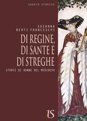 Susanna Berti Franceschi – Di regine,di sante e di streghe. Storie di donne del medioevo (2017)