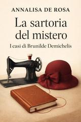 Annalisa De Rosa – La sartoria del mistero Vol. 1. I casi di Brunilde Demichelis (2026)