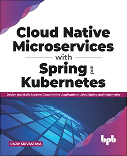 Cloud Native Microservices with Spring and Kubernetes: Design and Build Modern Cloud Native Applications (True EPUB)