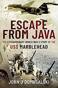 Escape from Java: The Extraordinary World War II Story of the USS Marblehead