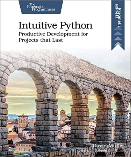 Intuitive Python: Productive Development for Projects that Last [PDF]