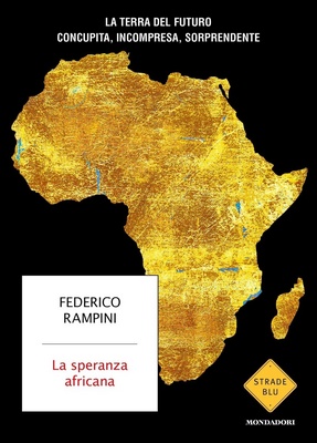 Federico Rampini - La speranza africana. La terra del futuro concupita, incompresa, sorprendente (2023)