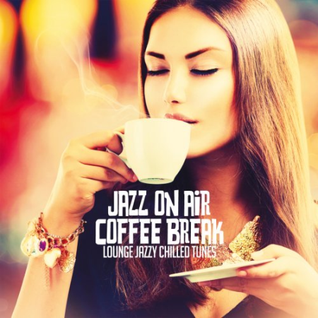 VA - Jazz On Air Coffee Break (Lounge Jazzy Chilled Tunes) (2020) Lossless