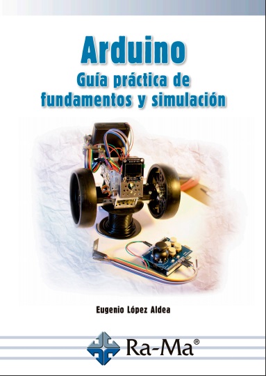 Arduino. Guía práctica de fundamentos y simulación - Eugenio López Aldea (PDF) [VS]