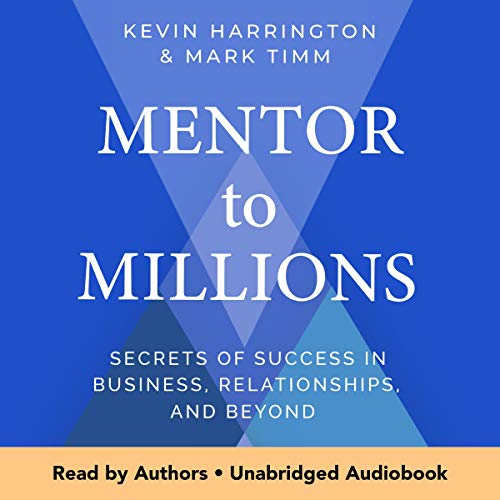 Mentor to Millions: Secrets of Success in Business, Relationships, and Beyond [Audiobook]
