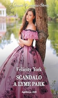 Felicity York - Scandali nell'alta societa 01. Scandalo a Lyme Park (2023)