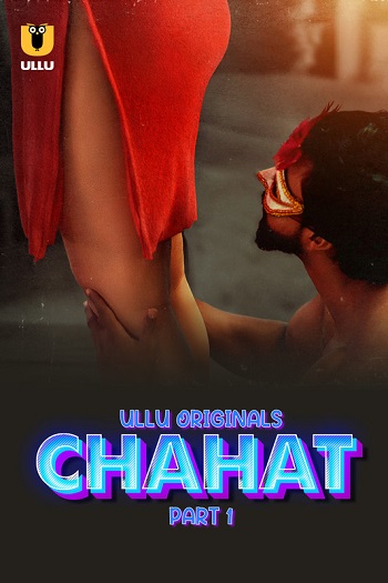 Chahat (2023) S01 Part 1 Ullu Web Series Watch Online