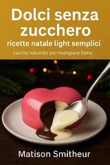 Smitheur Matison – Dolci senza zucchero ricette natale light semplici (2026)