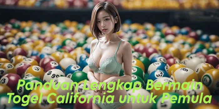 Panduan Lengkap Bermain Togel California untuk Pemula