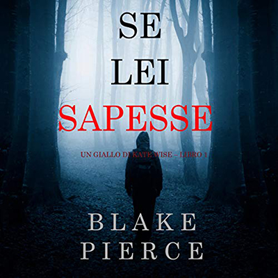 Blake Pierce - Se lei sapesse꞉ Un giallo di Kate Wise 1 (2020) (mp3 - 128 kbps)