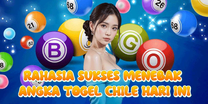 Rahasia Sukses Menebak Angka Togel Chile Hari Ini
