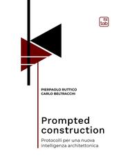 Pierpaolo Ruttico, Carlo Beltracchi – Prompted construction. Protocolli per una nuova intelligenza architettonica (2026)