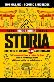 Tom Holland, Dominic Sandbrook - Fatti incredibili della storia che non ti hanno mai raccontato (2024)