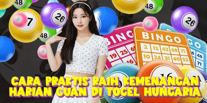 Cara Praktis Raih Kemenangan Harian Cuan Di Togel Hungaria 