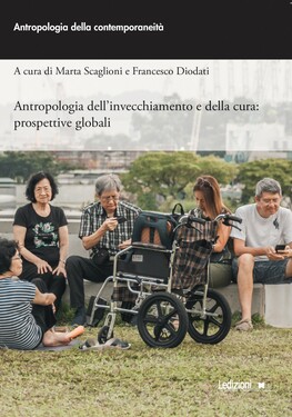 Marta Scaglioni, Francesco Diodati – Antropologia dell’invecchiamento e della cura (2021) Marta Scaglioni, Francesco Diodati – Antropologia dell’invecchiamento e della cura (2021)