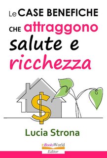 Lucia Strona - Le case benefiche che attraggono salute e ricchezza (2024)