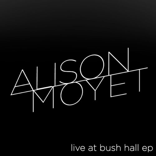 Alison Moyet - Live at Bush Hall [Album] (Cooking Vinyl, 2013) FLAC