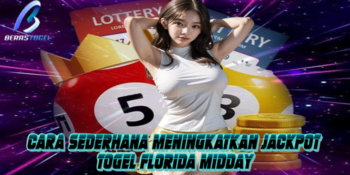 BERASTOGEL – Cara Sederhana Meningkatkan Jackpot Togel Florida Midday