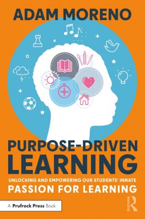 Purpose-Driven Learning: Unlocking and Empowering Our Students' Innate Passion for Learning