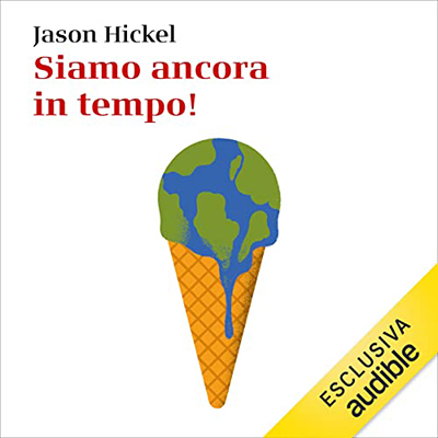 Jason Hickel - Siamo ancora in tempo! (2023) (mp3 - 128 kbps)
