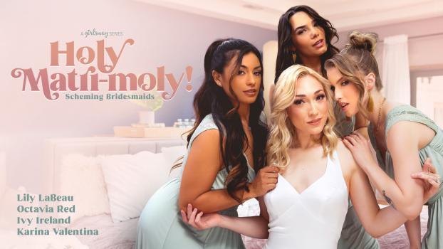 GirlsWay – Lily LaBeau, Octavia Red, Ivy Ireland, Karina Valentina – Holy Matri-Moly!: Scheming Bridesmaids