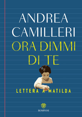 Andrea Camilleri - Ora dimmi di te. Lettera a Matilda (2025)