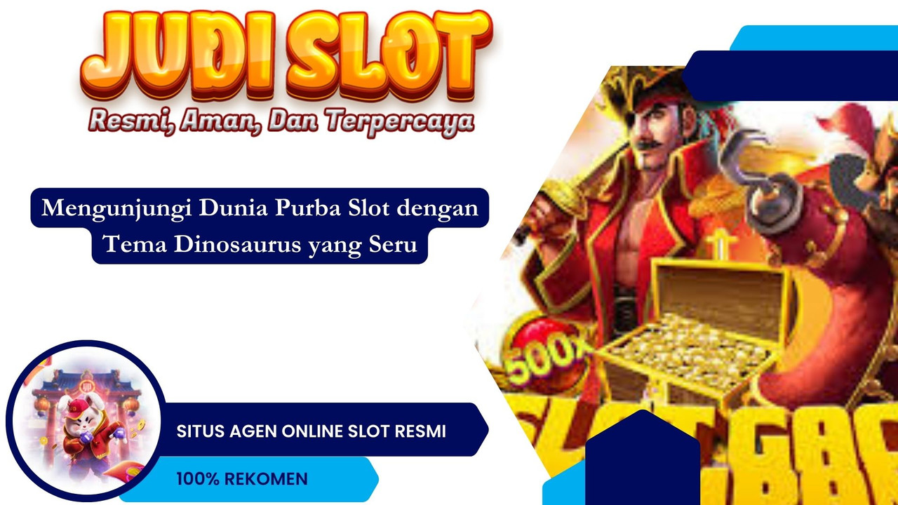 Mengunjungi Dunia Purba Slot dengan Tema Dinosaurus yang Seru