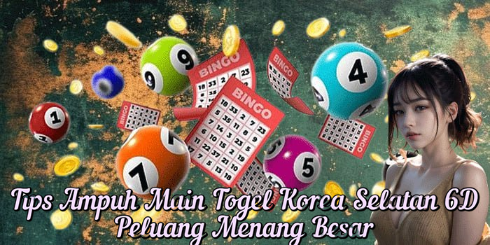Tips Ampuh Main Togel Korea Selatan 6D Peluang Menang Besar