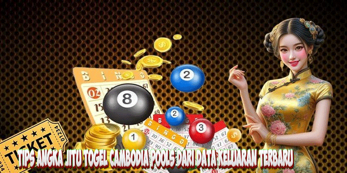 Tips Angka Jitu Togel Cambodia Pools dari Data Keluaran Terbaru