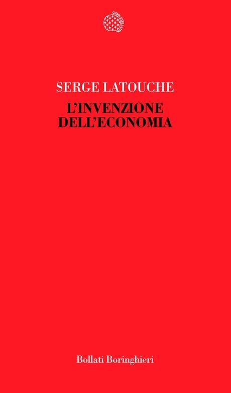 Serge Latouche – L’invenzione dell’economia (2011)