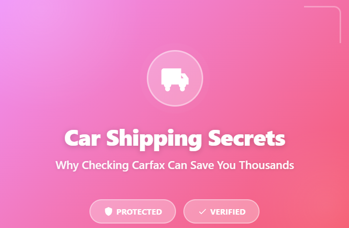 Car Shipping Secrets: Why Checking Carfax Can Save You Thousands