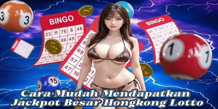 Cara Mudah Mendapatkan Jackpot Besar Hongkong Lotto