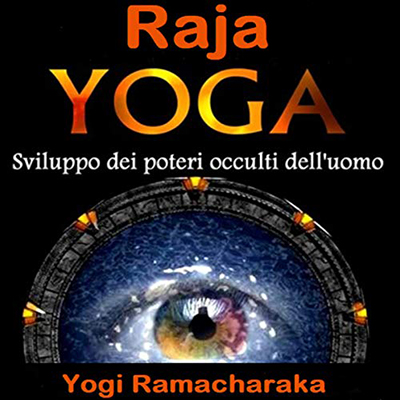 Yogi Ramacharaka - Raja Yoga꞉ Sviluppo dei Poteri occulti dell'Uomo (2020) (mp3 - 128 kbps)