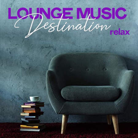 Various Artists - Lounge Music Destination Relax (2020)