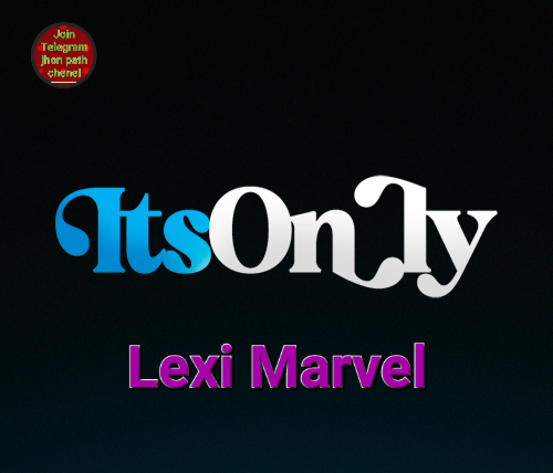 💢💢Lexi Marvel💢💢