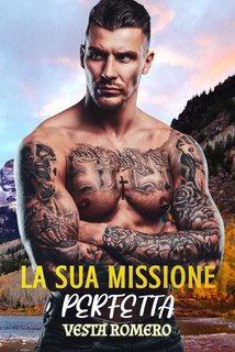 Vesta Romero - La sua missione perfetta. Innamoramento Istantaneo, Passione Lenta (2024)