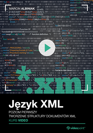 Język XML. Kurs video. Poziom pierwszy. Tworzenie struktury dokumentów XML Język XML. Kurs video. Poziom pierwszy. Tworzenie struktury dokumentów XML