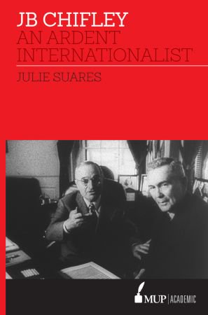 JB Chifley: An Ardent Internationalist JB Chifley: An Ardent Internationalist