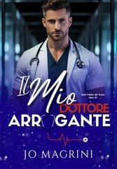 Jo Magrini - Medici del Cuore Vol. 1. Il Mio Dottore Arrogante (2026)